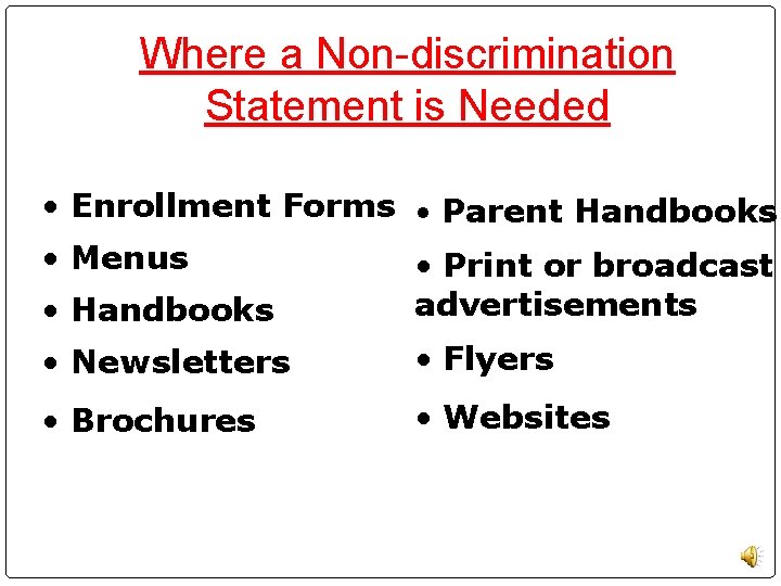 Where a Non-discrimination Statement is Needed • Enrollment Forms • Parent Handbooks • Menus