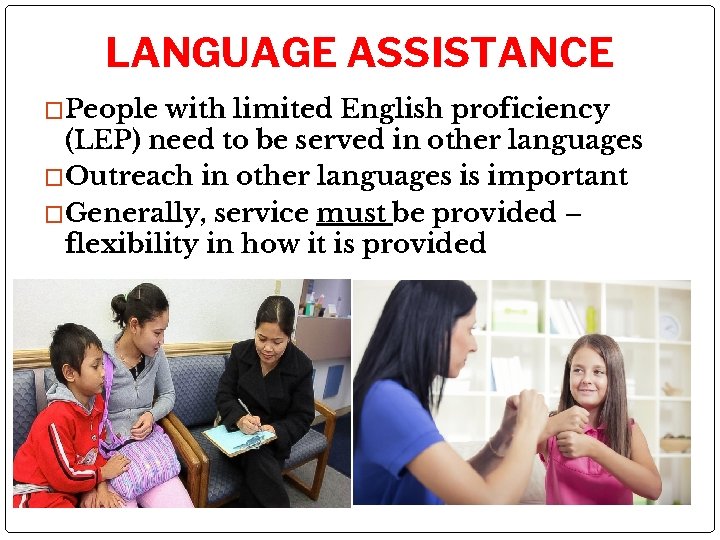 LANGUAGE ASSISTANCE �People with limited English proficiency (LEP) need to be served in other