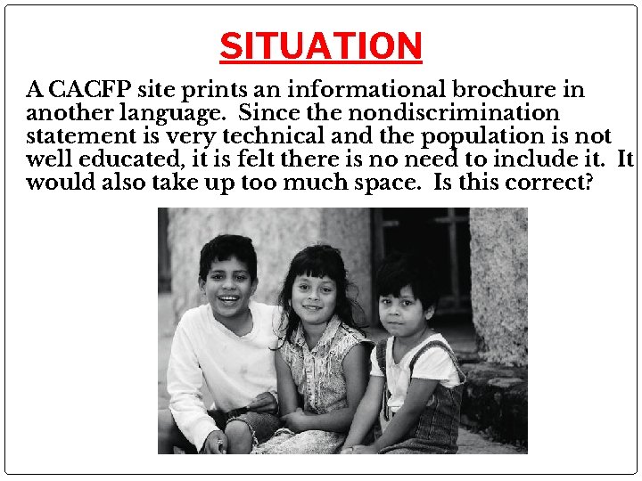 SITUATION A CACFP site prints an informational brochure in another language. Since the nondiscrimination