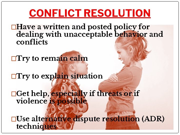 CONFLICT RESOLUTION �Have a written and posted policy for dealing with unacceptable behavior and