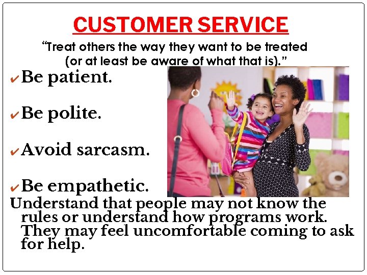 CUSTOMER SERVICE “Treat others the way they want to be treated (or at least