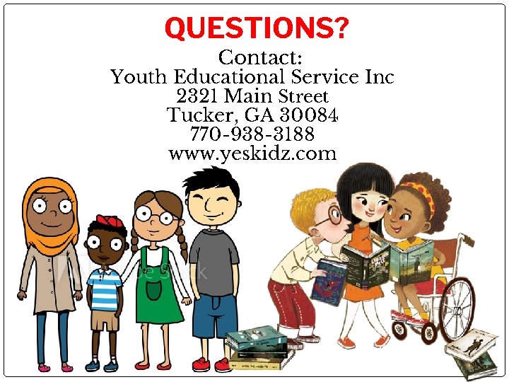 QUESTIONS? Contact: Youth Educational Service Inc 2321 Main Street Tucker, GA 30084 770 -938