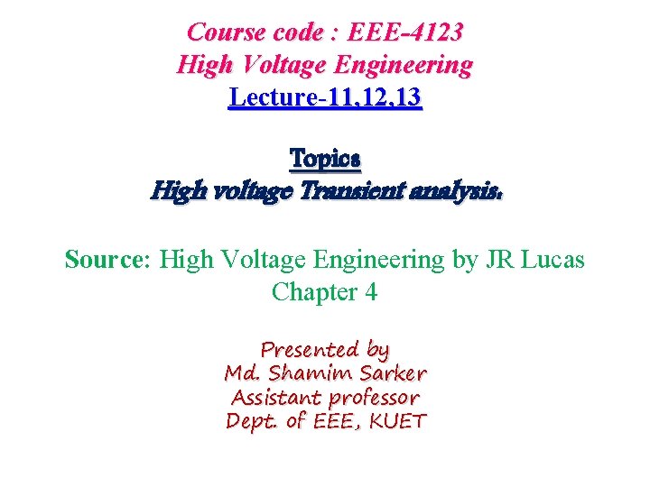 Course code : EEE-4123 High Voltage Engineering Lecture-11, 12, 13 Topics High voltage Transient