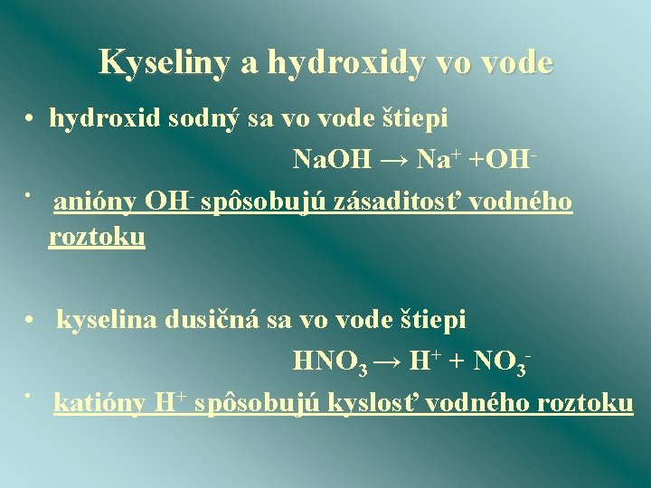 Kyseliny a hydroxidy vo vode • hydroxid sodný sa vo vode štiepi Na. OH