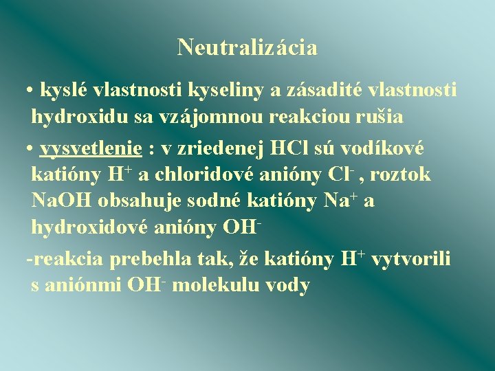 Neutralizácia • kyslé vlastnosti kyseliny a zásadité vlastnosti hydroxidu sa vzájomnou reakciou rušia •