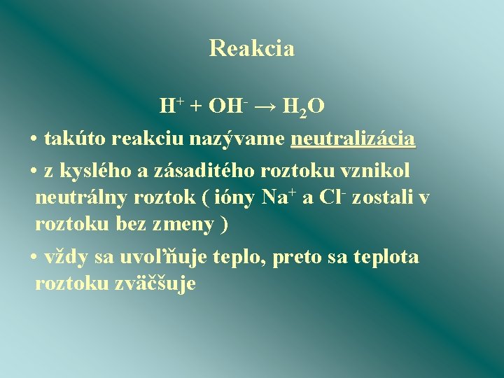 Reakcia H+ + OH- → H 2 O • takúto reakciu nazývame neutralizácia •