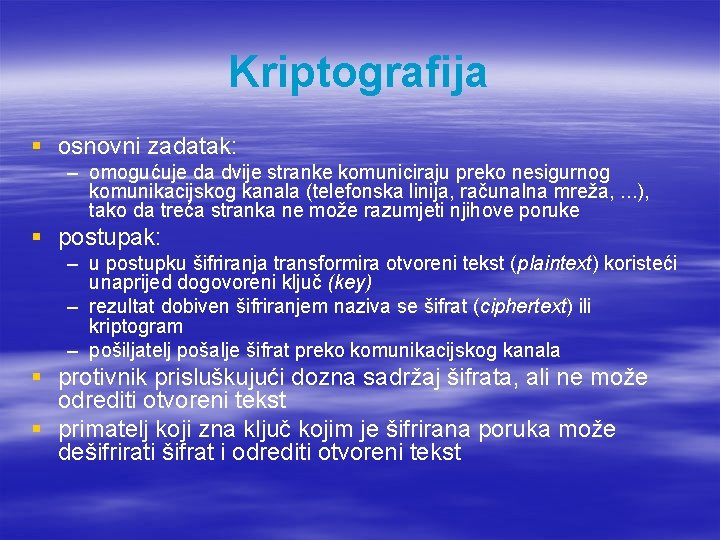 Kriptografija § osnovni zadatak: – omogućuje da dvije stranke komuniciraju preko nesigurnog komunikacijskog kanala