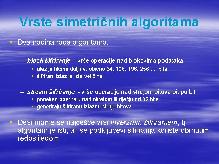 Vrste simetričnih algoritama § Dva načina rada algoritama: – block šifriranje - vrše operacije