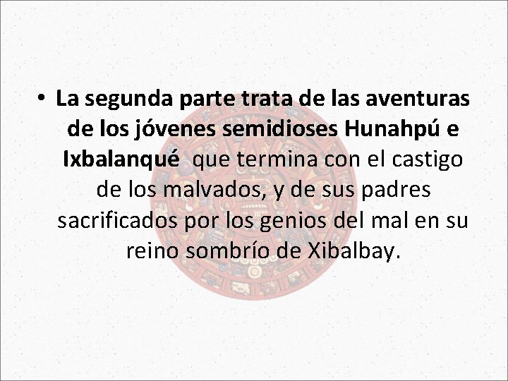  • La segunda parte trata de las aventuras de los jóvenes semidioses Hunahpú