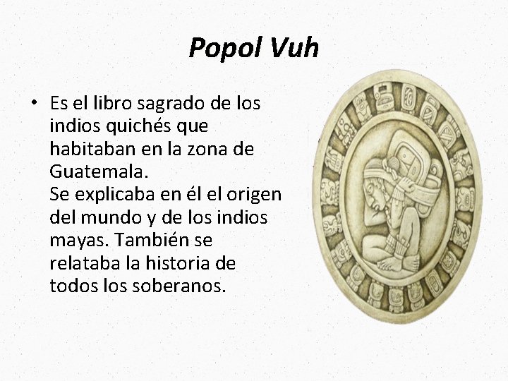 Popol Vuh • Es el libro sagrado de los indios quichés que habitaban en