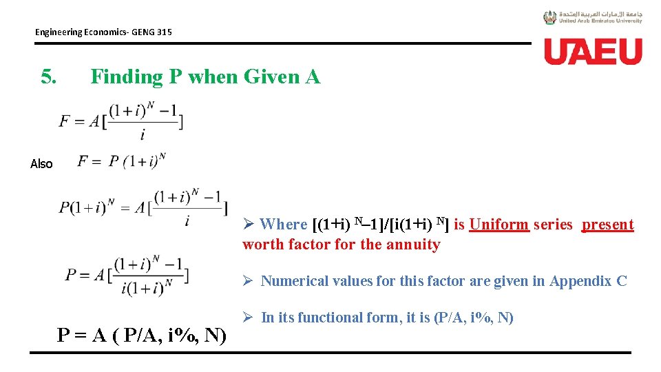 Engineering Economics- GENG 315 5. Finding P when Given A Also Ø Where [(1+i)