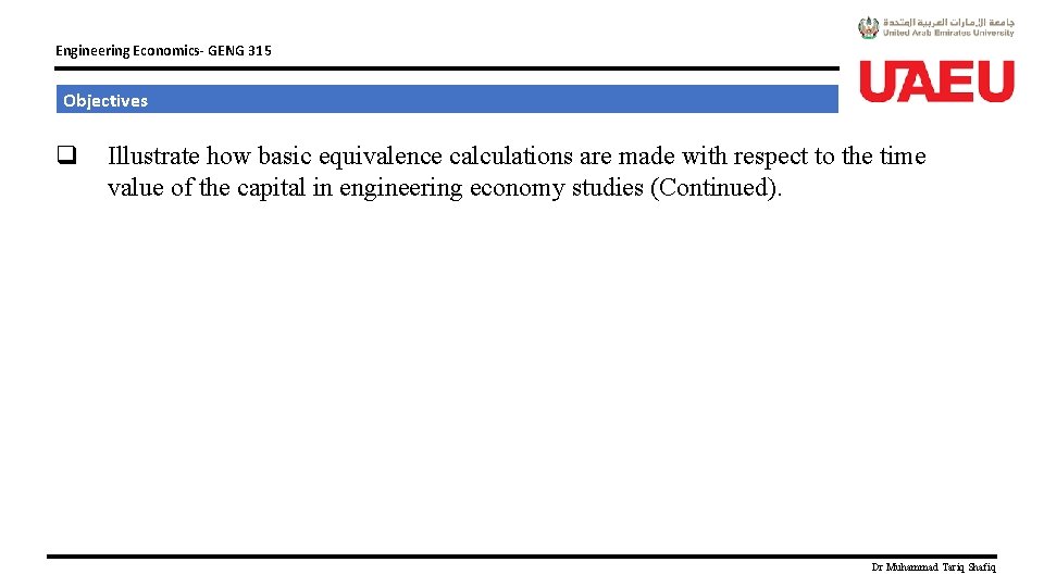 Engineering Economics- GENG 315 Objectives q Illustrate how basic equivalence calculations are made with