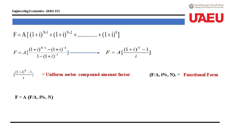 Engineering Economics- GENG 315 = Uniform series compound amount factor F = A (F/A,