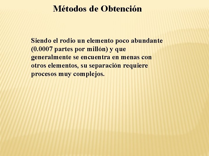 Métodos de Obtención Siendo el rodio un elemento poco abundante (0. 0007 partes por