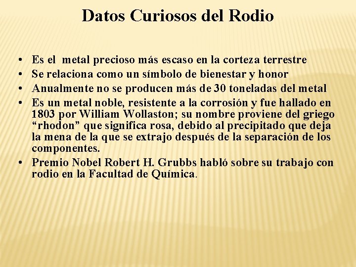 Datos Curiosos del Rodio • • Es el metal precioso más escaso en la