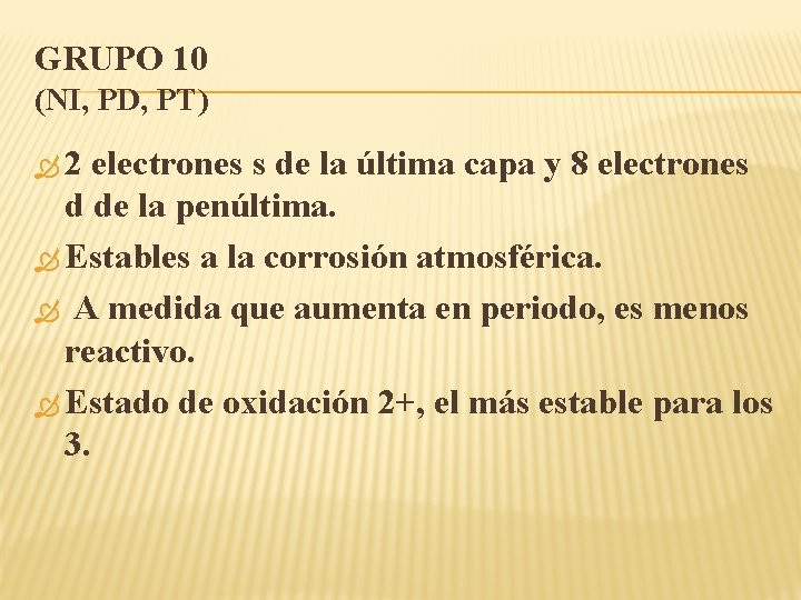 GRUPO 10 (NI, PD, PT) 2 electrones s de la última capa y 8