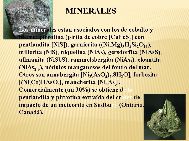 MINERALES Los minerales están asociados con los de cobalto y hierro: pirrotina (pirita de