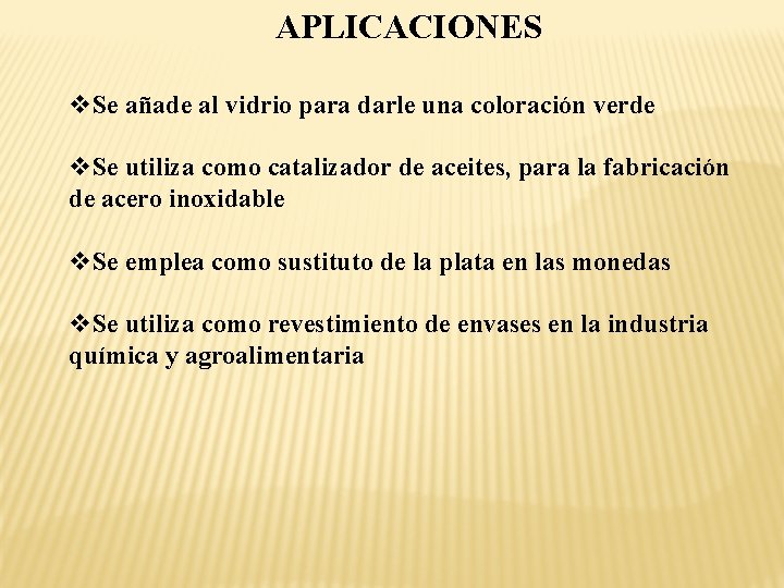 APLICACIONES v. Se añade al vidrio para darle una coloración verde v. Se utiliza