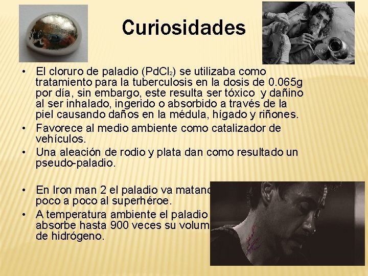 Curiosidades • El cloruro de paladio (Pd. Cl 2) se utilizaba como tratamiento para