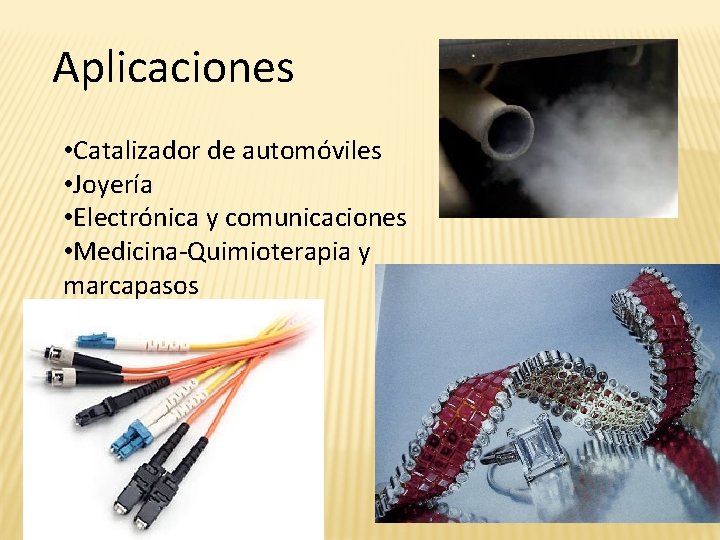 Aplicaciones • Catalizador de automóviles • Joyería • Electrónica y comunicaciones • Medicina-Quimioterapia y