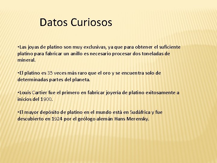 Datos Curiosos • Las joyas de platino son muy exclusivas, ya que para obtener