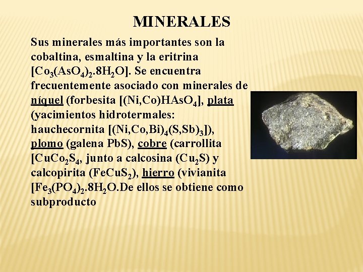 MINERALES Sus minerales más importantes son la cobaltina, esmaltina y la eritrina [Co 3(As.