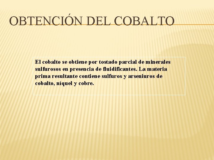 OBTENCIÓN DEL COBALTO El cobalto se obtiene por tostado parcial de minerales sulfurosos en