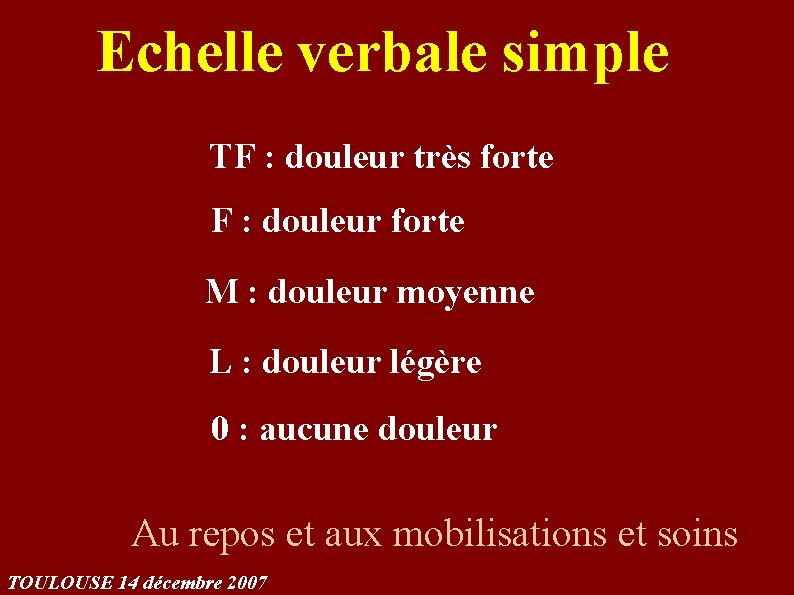 Echelle verbale simple TF : douleur très forte F : douleur forte M :