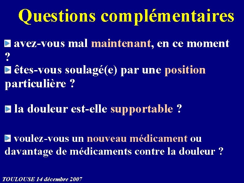 Questions complémentaires avez-vous mal maintenant, en ce moment ? êtes-vous soulagé(e) par une position