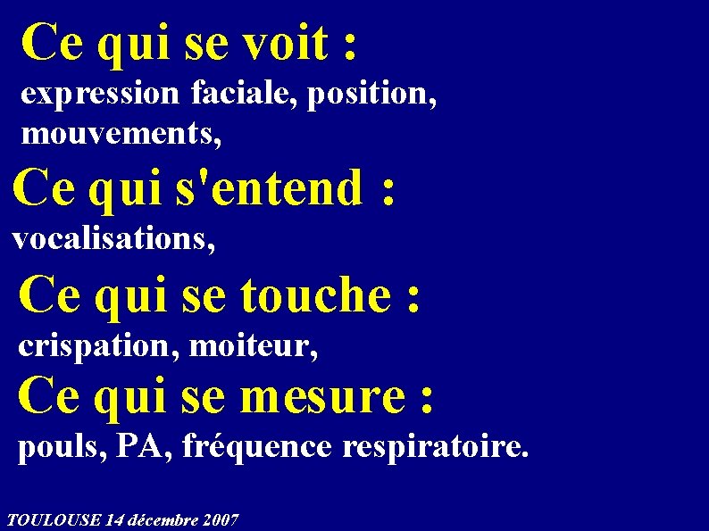 Ce qui se voit : expression faciale, position, mouvements, Ce qui s'entend : vocalisations,