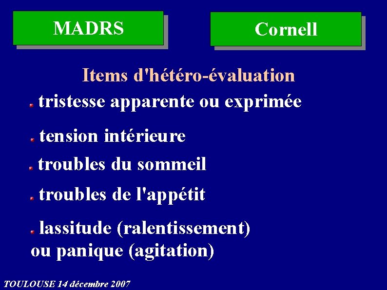 MADRS Cornell Items d'hétéro-évaluation tristesse apparente ou exprimée tension intérieure troubles du sommeil troubles