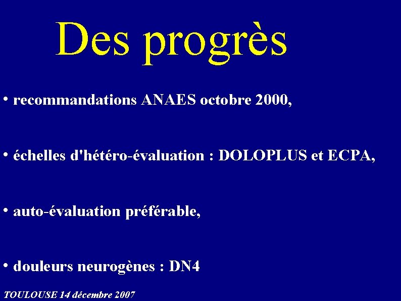 Des progrès • recommandations ANAES octobre 2000, • échelles d'hétéro-évaluation : DOLOPLUS et ECPA,