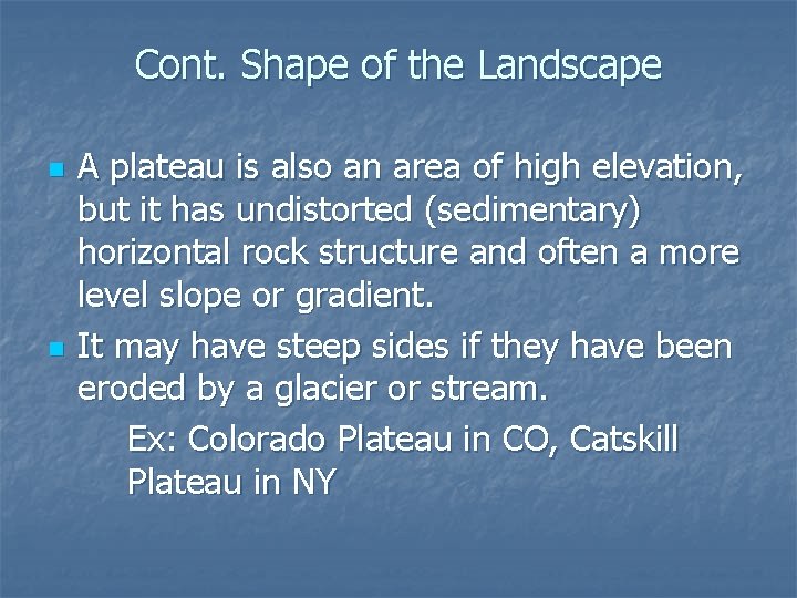 Cont. Shape of the Landscape n n A plateau is also an area of