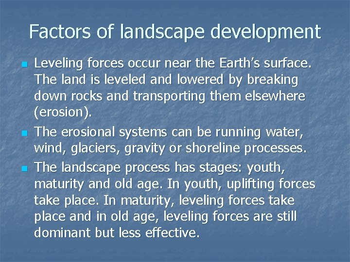 Factors of landscape development n n n Leveling forces occur near the Earth’s surface.