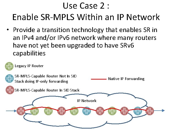 Use Case 2 : Enable SR-MPLS Within an IP Network • Provide a transition