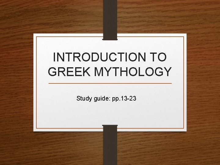 INTRODUCTION TO GREEK MYTHOLOGY Study guide: pp. 13 -23 