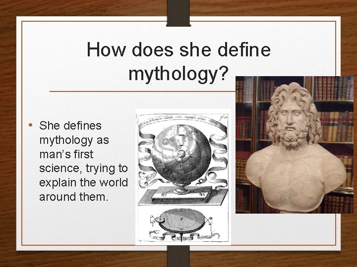 How does she define mythology? • She defines mythology as man’s first science, trying