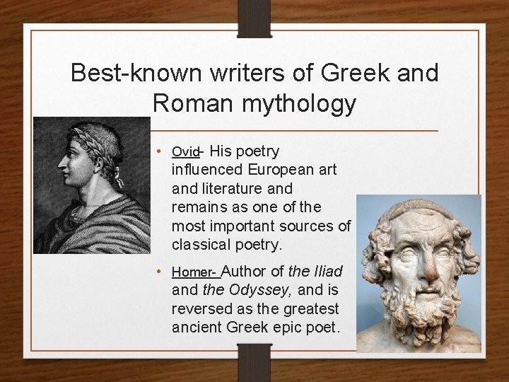 Best-known writers of Greek and Roman mythology • Ovid- His poetry influenced European art