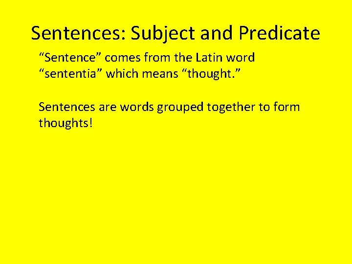 Sentences: Subject and Predicate “Sentence” comes from the Latin word “sententia” which means “thought.