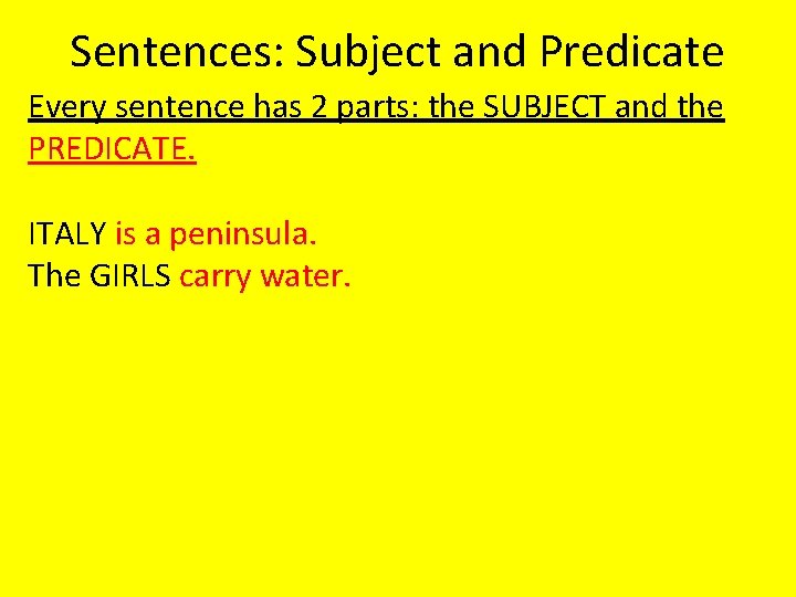 Sentences: Subject and Predicate Every sentence has 2 parts: the SUBJECT and the PREDICATE.