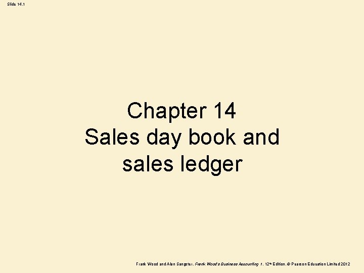 Slide 14. 1 Chapter 14 Sales day book and sales ledger Frank Wood and