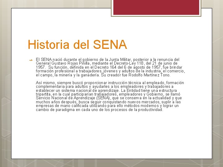 Historia del SENA El SENA nació durante el gobierno de la Junta Militar, posterior