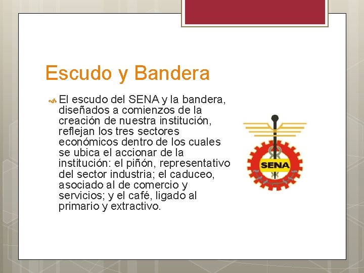 Escudo y Bandera El escudo del SENA y la bandera, diseñados a comienzos de