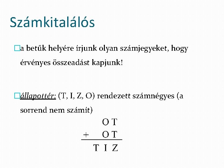 Számkitalálós �a betűk helyére írjunk olyan számjegyeket, hogy érvényes összeadást kapjunk! �állapottér: (T, I,