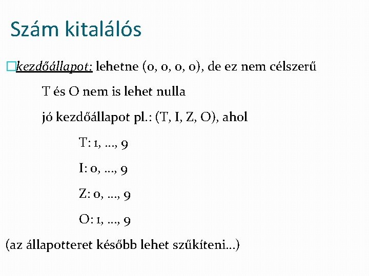 Szám kitalálós �kezdőállapot: lehetne (0, 0, 0, 0), de ez nem célszerű T és