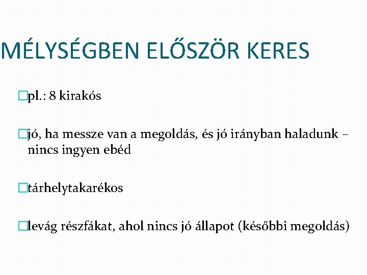 MÉLYSÉGBEN ELŐSZÖR KERES �pl. : 8 kirakós �jó, ha messze van a megoldás, és