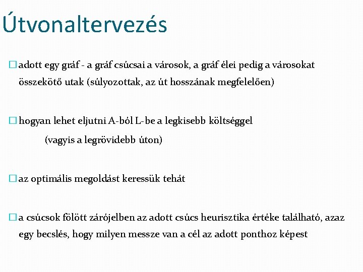 Útvonaltervezés � adott egy gráf - a gráf csúcsai a városok, a gráf élei
