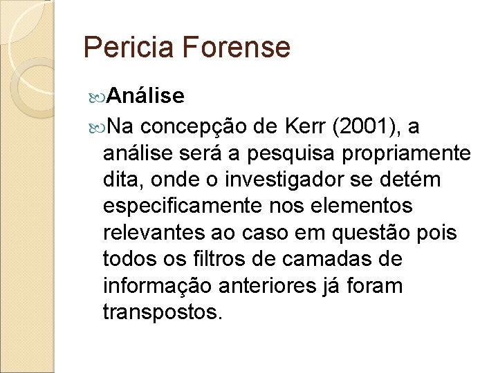 Pericia Forense Análise Na concepção de Kerr (2001), a análise será a pesquisa propriamente
