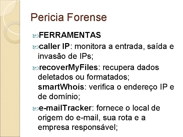 Pericia Forense FERRAMENTAS caller IP: monitora a entrada, saída e invasão de IPs; recover.