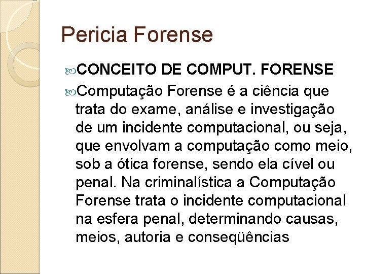 Pericia Forense CONCEITO DE COMPUT. FORENSE Computação Forense é a ciência que trata do